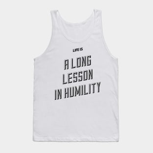 life is a long lesson in humility Tank Top